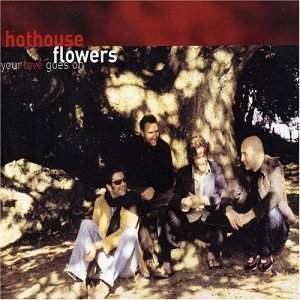 HOTHOUSE FLOWERS : YOUR LOVE G