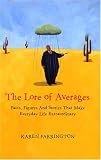 The Lore Of Averages: Facts, Figures, And Stories That Make Everyday Life Extraordinary (Arcane)