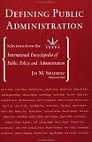 Defining Public Administration: Selections from the International Encyclopedia of Public Policy and Administration