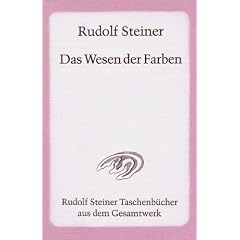 Das Wesen der Farben: Drei Vortr�ge, gehalten in Dornach am 6., 7. und 8. Mai 1921 sowie neun Vortr�ge als Erg�nzungen aus dem Vortragswerk der Jahre 1914 bis 1924