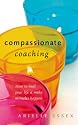 Compassionate Coaching: How to Heal Your Life and Make Miracles Happen