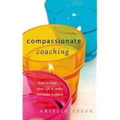 Compassionate Coaching: How to Heal Your Life and Make Miracles Happen