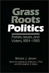 Grass Roots Politics: Parties, Issues, and Voters, 1854-1983 (Grass Roots Perspectives on American History)