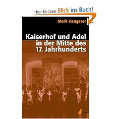 Kaiserhof und Adel in der Mitte des 17. Jahrhunderts: Eine Kommunikationsgeschichte der Macht in der Vormoderne