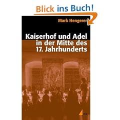 Kaiserhof und Adel in der Mitte des 17. Jahrhunderts: Eine Kommunikationsgeschichte der Macht in der Vormoderne