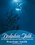 Dolphin Talk: An Animal Communicator Shares Her Connection
