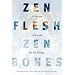 Zen Flesh Zen Bones: A Collection of Zen and Pre-Zen Writings