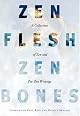 Zen Flesh, Zen Bones: A Collection of Zen and Pre-Zen Writings