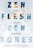 Zen Flesh, Zen Bones: A Collection of Zen and Pre-Zen Writings