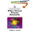 A Technical Guide to IPSec Virtual Private Networks by James S. Tiller