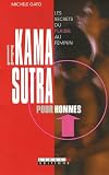 Le Kama-Sutra pour hommes : Les secrets du plaisir au f�minin
