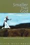 Smaller Than God: words of spiritual longing