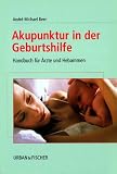 Akupunktur in der Geburtshilfe. Handbuch f�r �rzte und Hebammen