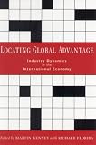 Locating Global Advantage: Industry Dynamics in the International Economy (Innovation and Technology in the World E)
