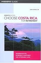 Choose Costa Rica for Retirement, 7th: Information for Retirement, Investment, and Affordable Living (Choose Retirement Series)