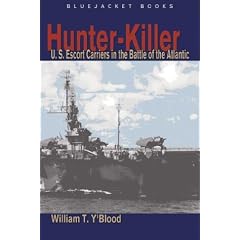 Hunter-Killer: U.S. Escort Carriers in the Battle of the Atlantic (Bluejacket Books)