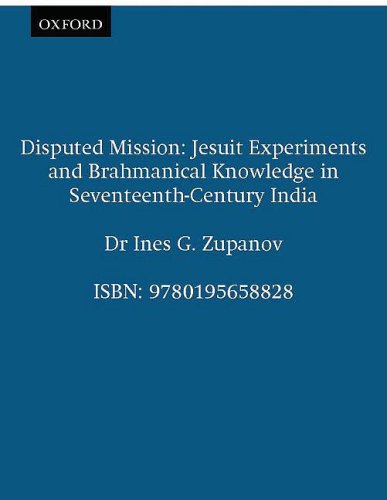 Disputed Missions: Jesuit Experiments and Brahmanical Knowledge in Seventeenth-century India