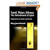 Sand, Water, Silence - The Embodiment of Spirit: Explorations in Matter and Psyche