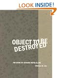 Object to Be Destroyed: The Work of Gordon Matta-Clark