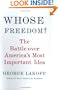 Whose Freedom?: The Battle Over America's Most Important Idea
