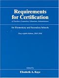 Requirements for Certification of Teachers, Counselors, Librarians, and Administrators for Elementary and Secondary Schools, 2004-2005, Sixty-ninth Edition ... Schools, Secondary Schools, Junior)