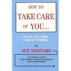 How to Take Care of You So You Can Take Care of Others by  Sue Vineyard