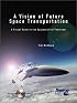 A Vision of Future Space Transportation