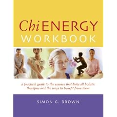 Chi Energy Workbook: A Practical Guide to the Essence That Links All Holistic Therapies and the Ways to Benefit from Them