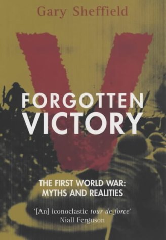 Forgotten Victory: The First World War: Myths and Realities