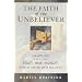 The Faith of the Unbeliever: Grappling with the Beliefs and Unbeliefs That Shape Our Society