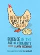 What We Believe But Cannot Prove: Today's Leading Thinkers on Science in the Age of Certainty