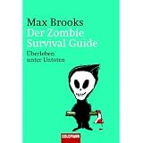 Der Zombie Survival Guide: �berleben unter Untotenvon "Max Brooks"