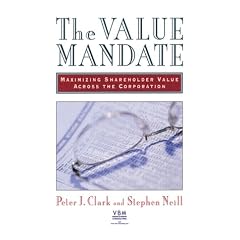 The Value Mandate: Maximizing Shareholder Value Across the Corporation