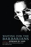 Waiting for the Barbarians : a tribute to Edward W. Said