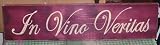 In Vino Veritas Wood Sign in Wine There Is Truth