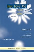 Just Love Me: My Life Turned Upside-down by Alzheimer's (Purdue Series on Ageing & Care)