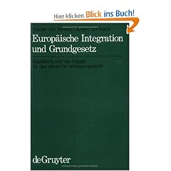 Europ�ische Integration und Grundgesetz. Maastricht und die Folgen f�r das deutsche Verfassungsrecht: Maastricht Und Die Folgen Fur Das Deutsche Verfassungsrecht
