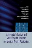 Astroparticle, Particle And Space Physics, Detectors And Medical Physics Applications (Proceedings of the 9th Italian Conference)