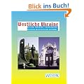 Westliche Ukraine: Galicien, Bukowina, Transkarpatien. Streifz�ge durch Geschichte und Kultur