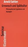 Urmensch und Sp&auml;tkultur: Philosophische Ergebnisse und Aussagen - Arnold Gehlen