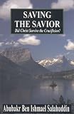 Saving the Savior : Did Christ Survive the Crucifixion?