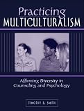 Practicing Multiculturalism: Affirming Diversity in Counseling and Psychology