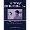 Practicing Multiculturalism: Affirming Diversity in Counseling and Psychology