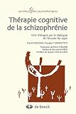 Thérapie cognitive de la schizophrénie : Une thérapie par le dialogue et lécoute du sujet