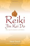 Reiki Jin Kei Do: The  Way of Compassion and Wisdom