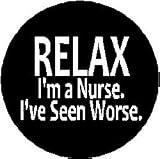 RELAX - I'M A NURSE - I'VE SEEN WORSE 1.25" Magnet