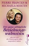 Produkt-Bild: Der ganz allt&auml;gliche Beziehungswahnsinn: oder wie wir die Gl&uuml;cksregeln selber ausprobiert haben