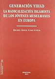 Generacion Yihad / Generation Jihad: La Radicalizacion Islamista De Los Jovenes Musulmanes En Europa / Islamic Radicalization of Young Muslims in Europe (Spanish Edition)