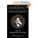 Imperfect Presidents: Tales of Misadventure and Triumph