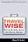 Travel Wise: How to Be Safe, Savvy and Secure Abroad